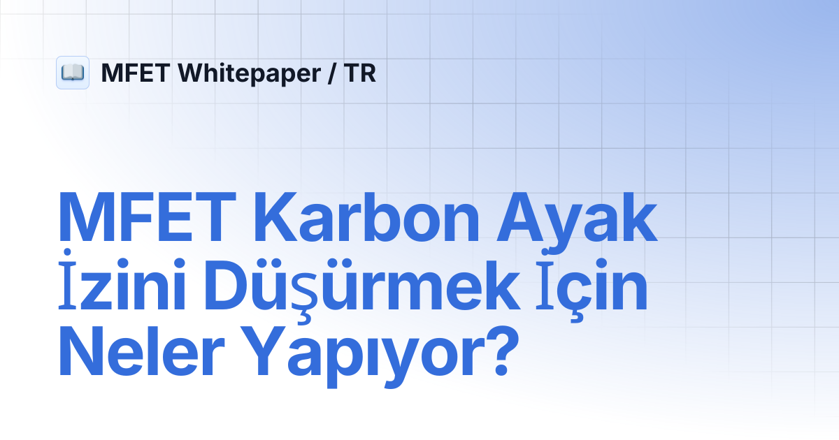 MFET Karbon Ayak İzini Düşürmek İçin Neler Yapıyor? | MFET Whitepaper / TR
